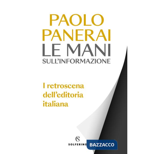 Mani sull'informazione. I retroscena dell'editoria italiana (Le)