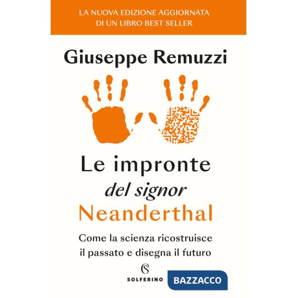 Impronte del signor Neanderthal. Come la scienza ricostruisce il passato e disegna il futuro (Le)