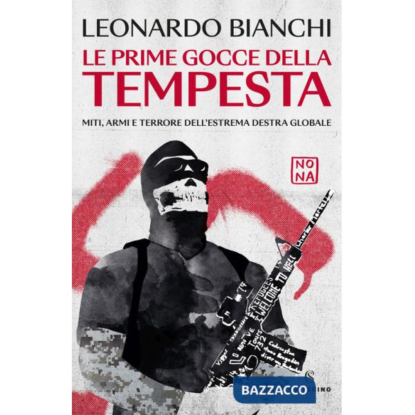 Prime gocce della tempesta. Miti, armi e terrore dell'estrema destra globale (Le)