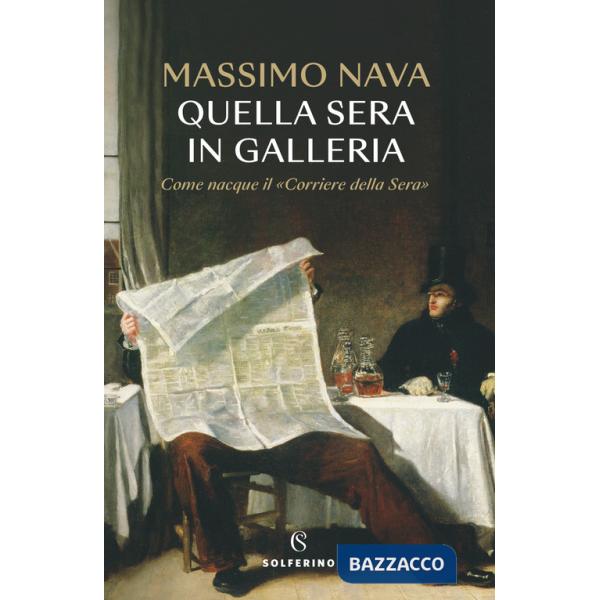 Quella sera in galleria. Come nacque il «Corriere della Sera»