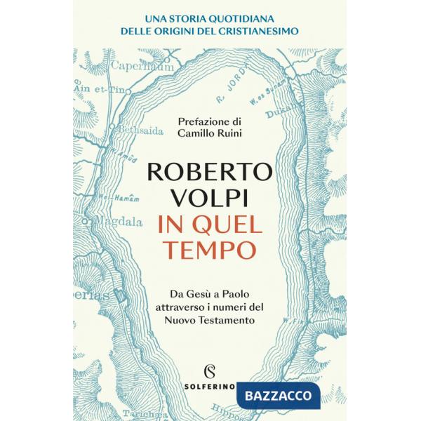 In quel tempo. Una storia quotidiana delle origini del cristianesimo. Da Gesù a Paolo attraverso i numeri del Nuovo testamento