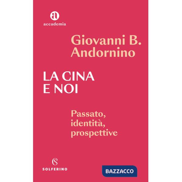 Cina e noi. Passato, identità, prospettive (La)