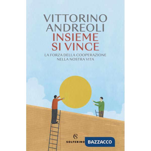 Insieme si vince. La forza della cooperazione nella nostra vita