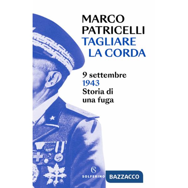 Tagliare la corda. 9 settembre 1943. Storia di una fuga