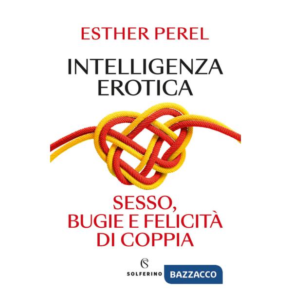 Intelligenza erotica. Sesso, bugie e felicità di coppia