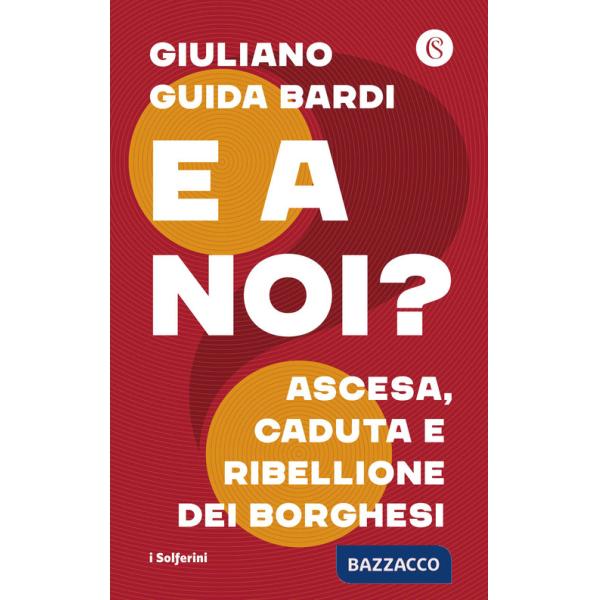 E a noi? Ascesa, caduta e ribellione dei borghesi