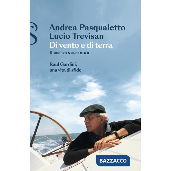 Di vento e di terra. Raul Gardini, una vita di sfide