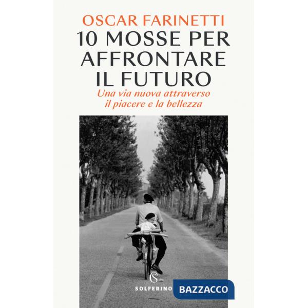 10 mosse per affrontare il futuro. Una vita nuova attraverso il piacere e la bellezza