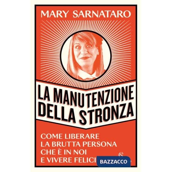Manutenzione della stronza. Come liberare la brutta persona che è in noi e vivere felici (La)