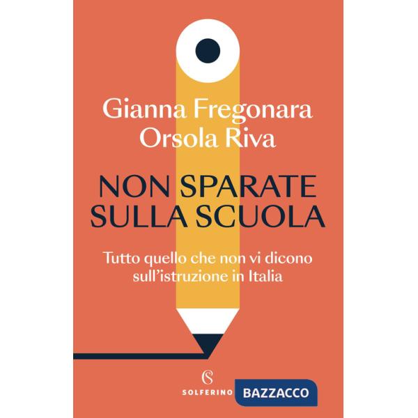 Non sparate sulla scuola. Tutto quello che non vi dicono sull'istruzione in Italia