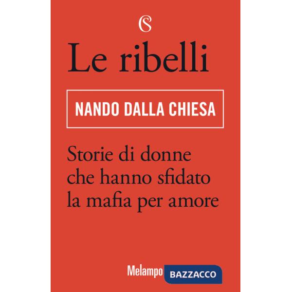 Ribelli. Storie di donne che hanno sfidato la mafia per amore (Le)