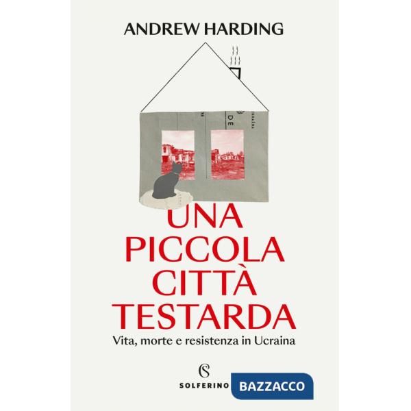 Piccola città testarda. Vita, morte e resistenza in Ucraina (Una)