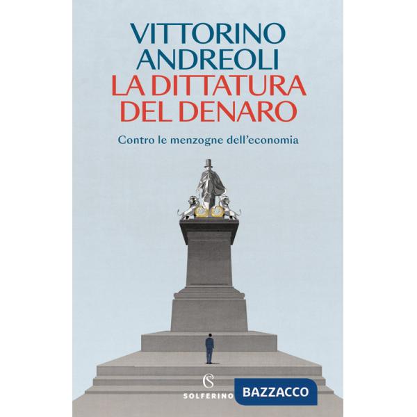 Dittatura del denaro. Contro le menzogne dell'economia (La)