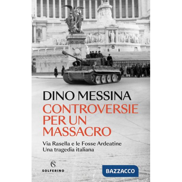 Controversie per un massacro. Via Rasella e le Fosse ardeatine. Una tragedia italiana