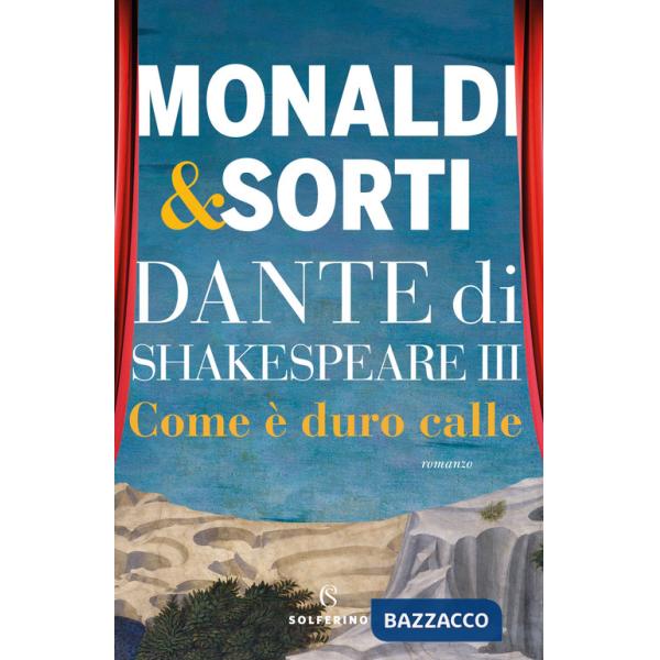 Dante di Shakespeare. Vol. 3: Come è duro calle