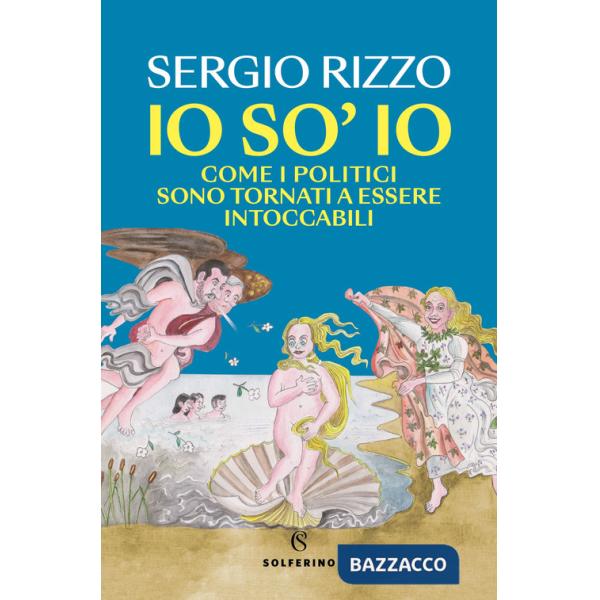 Io so' io. Come i politici sono tornati a essere intoccabili