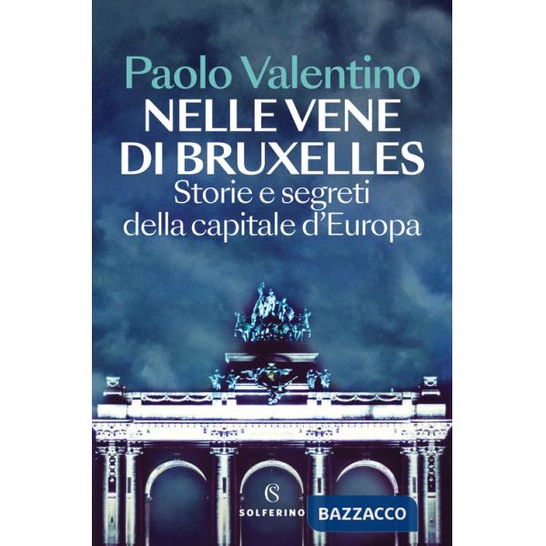 Nelle vene di Bruxelles. Storie e segreti della capitale d'Europa