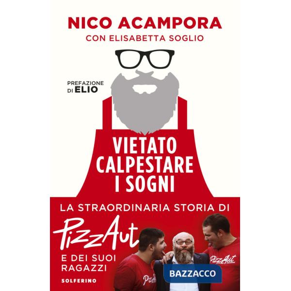 Vietato calpestare i sogni. La straordinaria storia di PizzAut e dei suoi ragazzi