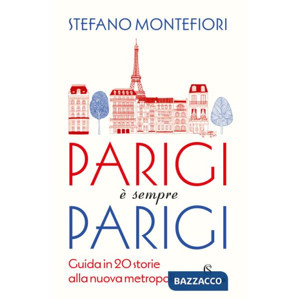 Parigi è sempre Parigi. Guida in 20 storie alla nuova metropoli