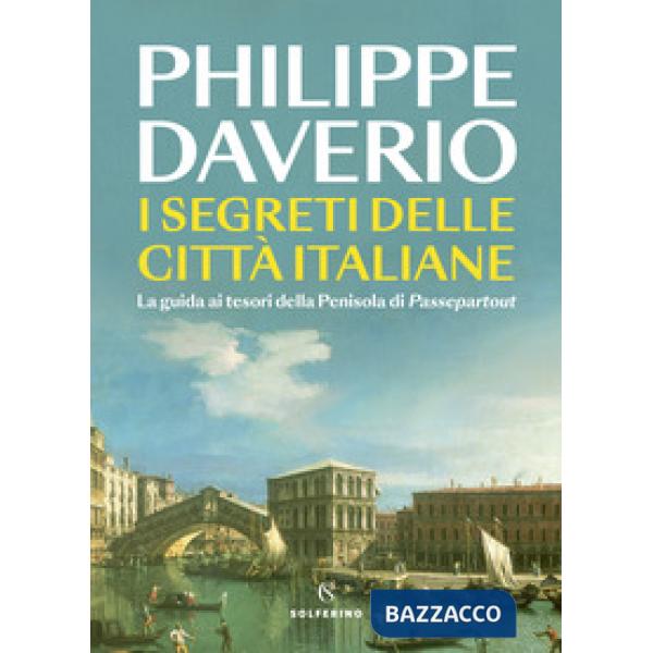 Segreti delle città italiane. La guida ai tesori della Penisola di Passepartout (I)
