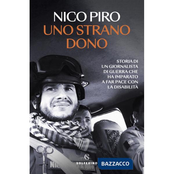 Strano dono. Storia di un giornalista di guerra che ha imparato a far pace con la disabilità (Uno)