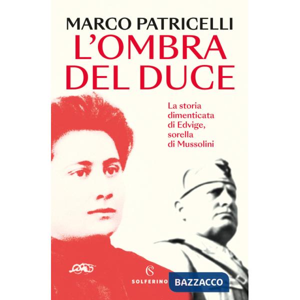 Ombra del duce. La storia dimenticata di Edvige, sorella di Mussolini (L')