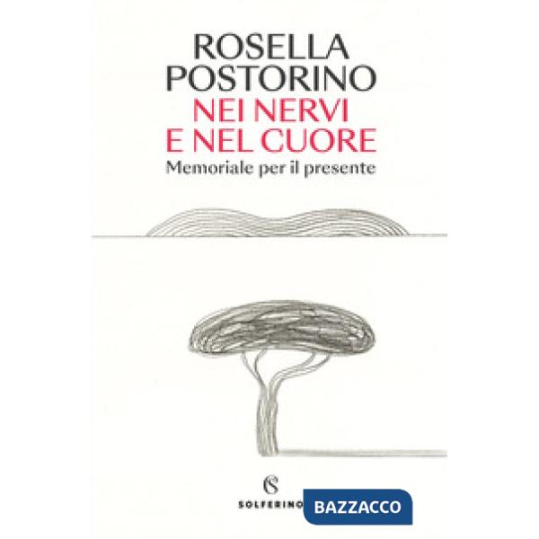 Nei nervi e nel cuore. Memoriale per il presente