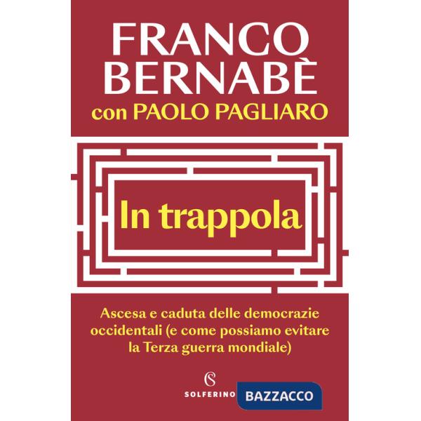In trappola. Ascesa e caduta delle democrazie occidentali (e come possiamo evitare la Terza guerra mondiale)