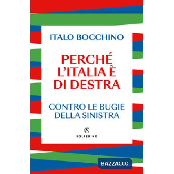 Perché l'Italia è di destra. Contro le bugie della sinistra