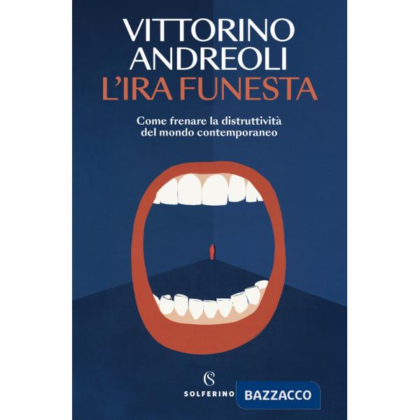 Ira funesta. Come frenare la distruttività del mondo contemporaneo (L')