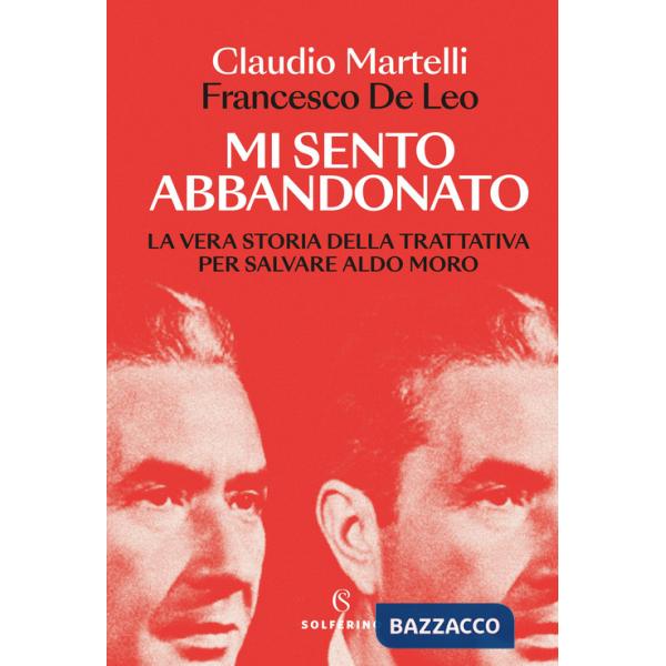 Mi sento abbandonato. La vera storia della trattativa per salvare Aldo Moro