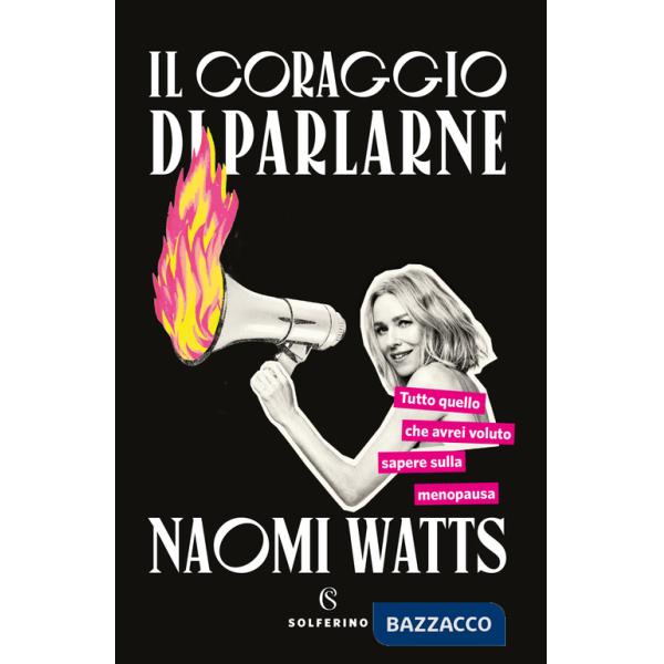Coraggio di parlarne. Tutto quello che avrei voluto sapere sulla menopausa (Il)