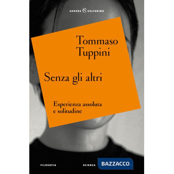 Senza gli altri. Esperienza assoluta e solitudine