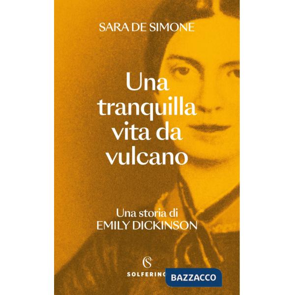 Tranquilla vita da vulcano. Una storia di Emily Dickinson (Una)