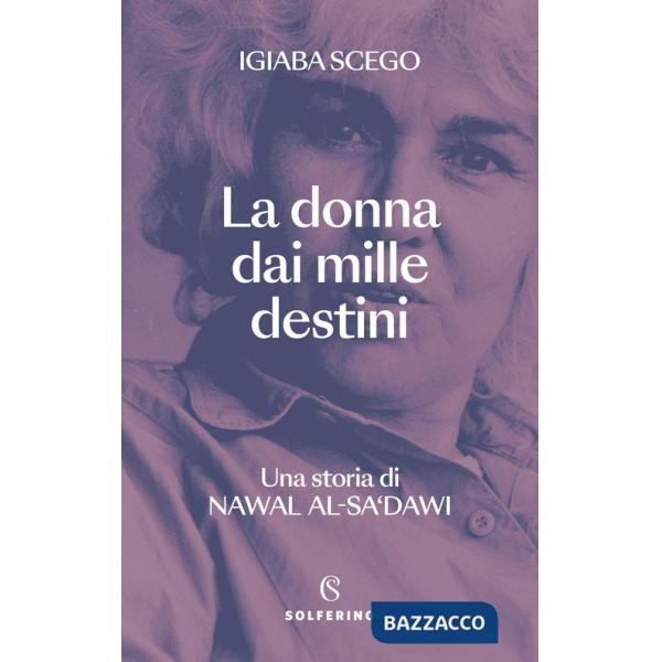 Donna dai mille destini. Una storia di Nawal Al-Sa'dawi (La)