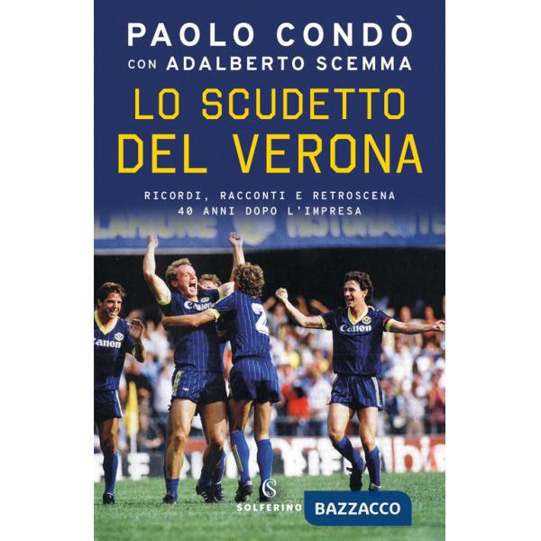 Scudetto del Verona. Ricordi, racconti e retroscena 40 anni dopo l'impresa (Lo)