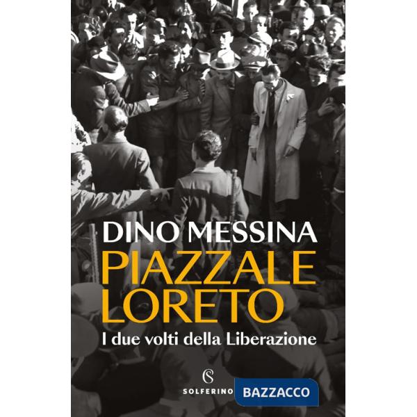 Piazzale Loreto. I due volti della Liberazione