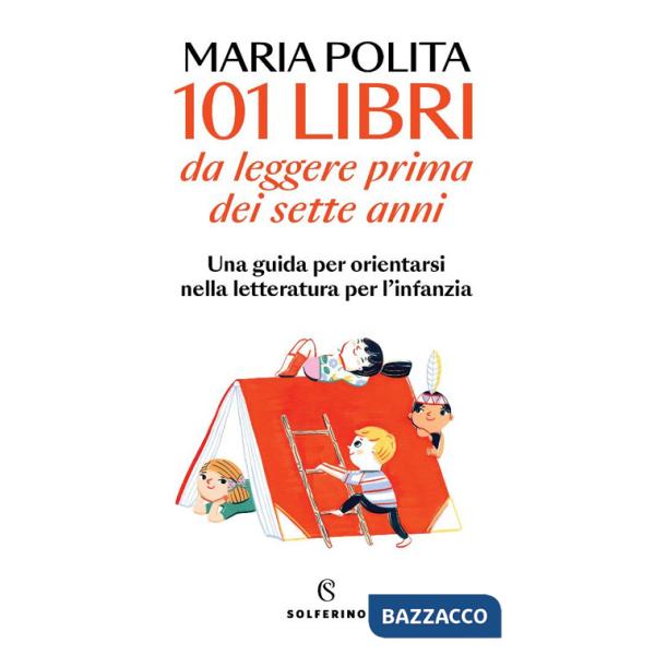 101 libri da leggere prima dei sette anni. Una guida per orientarsi nella letteratura per l'infanzia