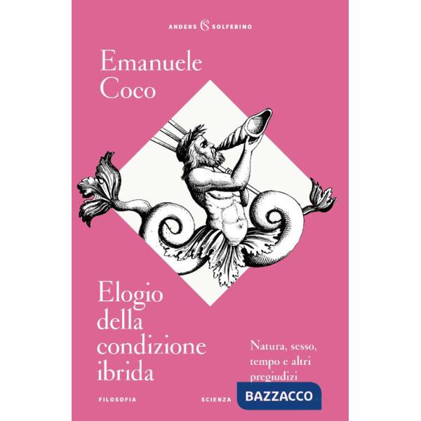 Elogio della condizione ibrida. Natura, sesso, tempo e altri pregiudizi