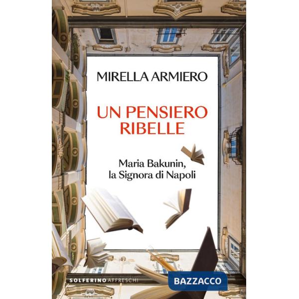 Pensiero ribelle. Maria Bakunin, la signora di Napoli (Un)