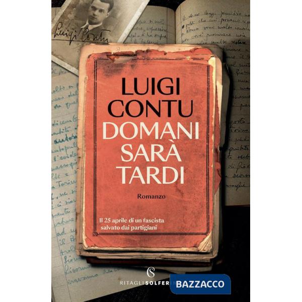 Domani sarà tardi. Il 25 aprile di un fascista salvato dai partigiani