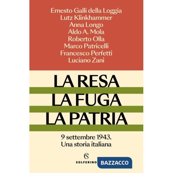 Resa, la fuga, la patria. 9 settembre 1943. Una storia italiana (La)