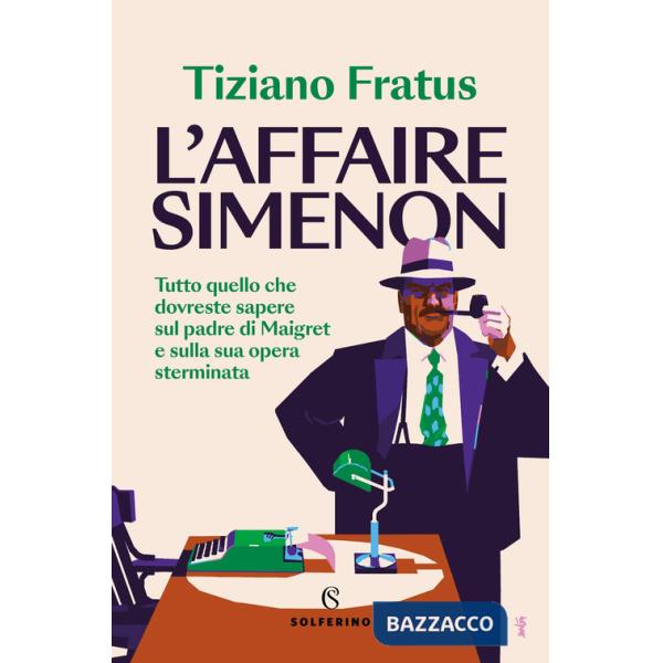 Affaire Simenon. Tutto quello che dovreste sapere sul padre di Maigret e sulla sua opera sterminata (L')
