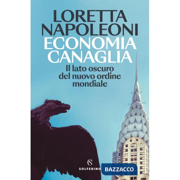 Economia canaglia. Il lato oscuro del nuovo ordine mondiale