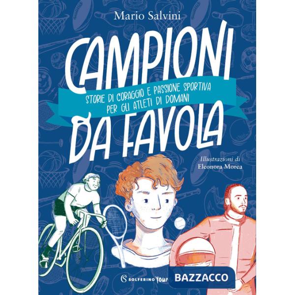 Campioni da favola. Storie di coraggio e passione sportiva per gli atleti di domani