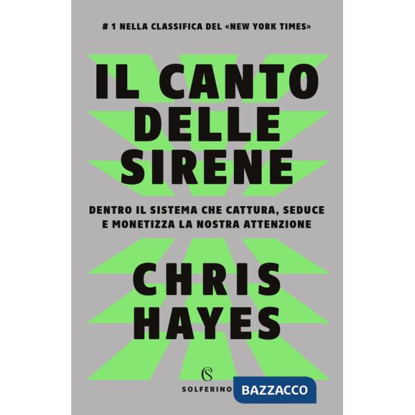 Canto delle sirene. Dentro il sistema che cattura, seduce e monetizza la nostra attenzione (Il)