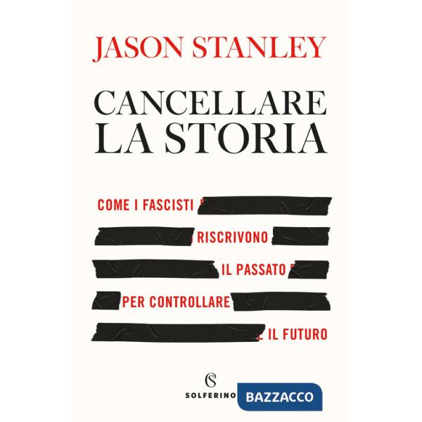Cancellare la storia. Come i fascisti riscrivono il passato per controllare il futuro