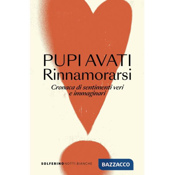 Rinnamorarsi. Cronaca di sentimenti veri e immaginari