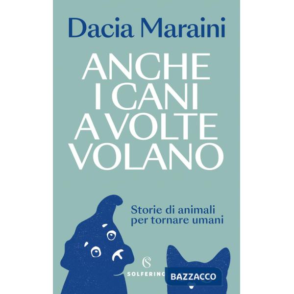 Anche i cani a volte volano. Storie di animali per tornare umani