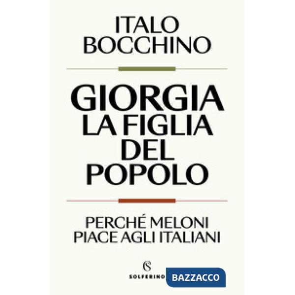 Giorgia, la figlia del popolo. Perché Meloni piace agli italiani
